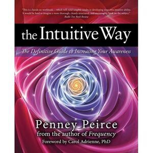 The Intuitive Way: The Definitive Guide to Increasing Your Awareness -- Penney P